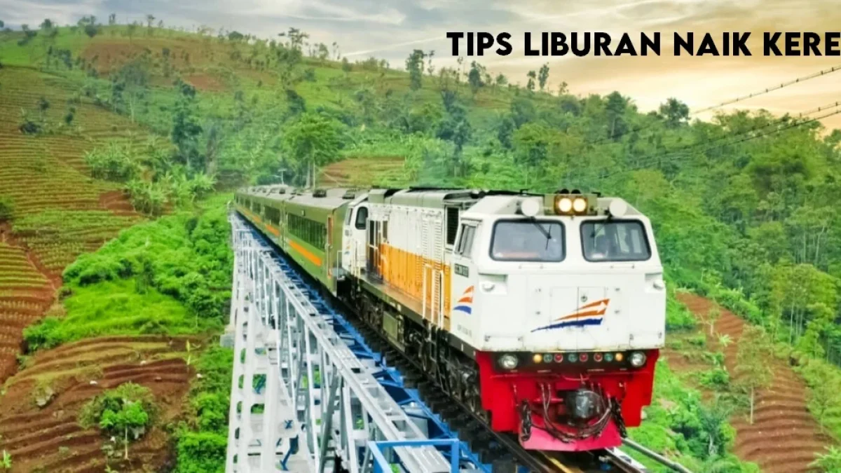 10 Tips Liburan Naik Kereta Api yang Wajib Kamu Tahu!