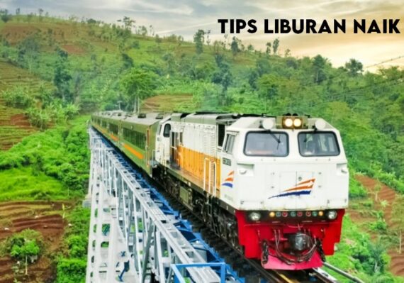 Tips Liburan Naik Kereta Api yang Wajib Kamu Tahu
